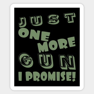 JUST ONE MORE GUN, I PROMISE! Sticker